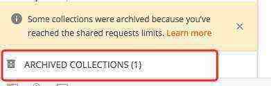 postman Some collections were archived because you’ve reached the shared requests limits.错误解决